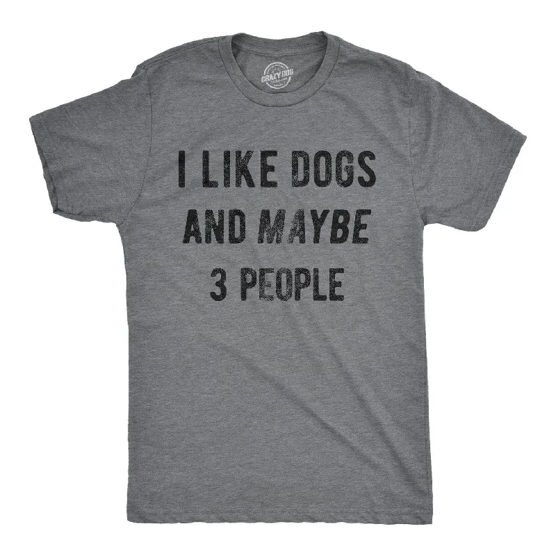 Men's organic cotton crew - neck t - shirts for everyday comfortI Like Dogs And Maybe 3 People Men's T Shirt Men's organic cotton crew - neck t - shirts for everyday comfortI Like Dogs And Maybe 3 People Men's T Shirt