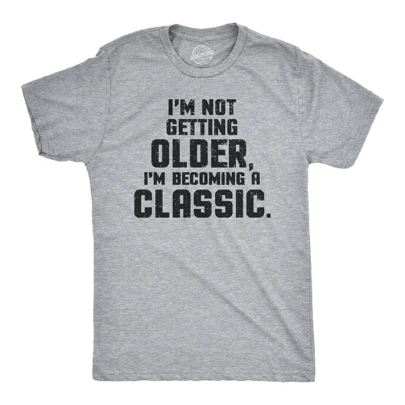 Men's ribbed t - shirts with a textured finish for added styleI'm Not Getting Older I'm Becoming A Classic Men's T Shirt Men's ribbed t - shirts with a textured finish for added styleI'm Not Getting Older I'm Becoming A Classic Men's T Shirt
