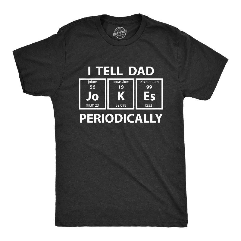 Men's button - front t - shirts with a unique artistic printI Tell Dad Jokes Periodically Men's T Shirt Men's button - front t - shirts with a unique artistic printI Tell Dad Jokes Periodically Men's T Shirt
