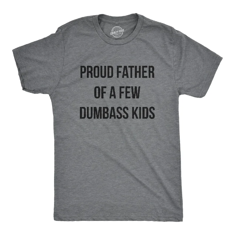 Men's eco - friendly recycled t - shirts for sustainable fashion choicesProud Father Of A Few Dumbass Kids Men's T Shirt Men's eco - friendly recycled t - shirts for sustainable fashion choicesProud Father Of A Few Dumbass Kids Men's T Shirt