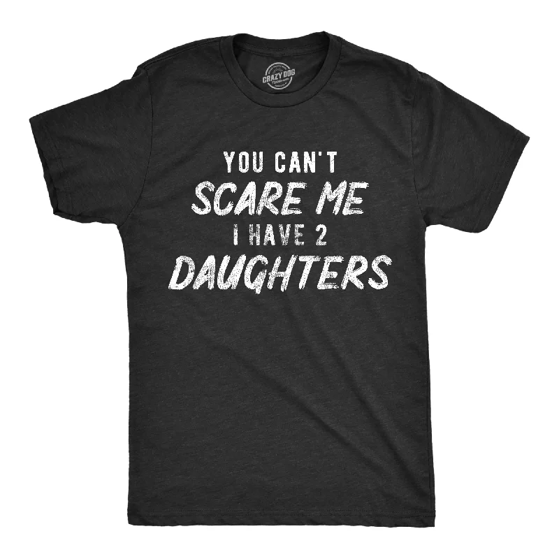 Men's slim - fit graphic t - shirts with vintage rock band printsYou Can't Scare Me I Have Two Daughters Men's T Shirt Men's slim - fit graphic t - shirts with vintage rock band printsYou Can't Scare Me I Have Two Daughters Men's T Shirt